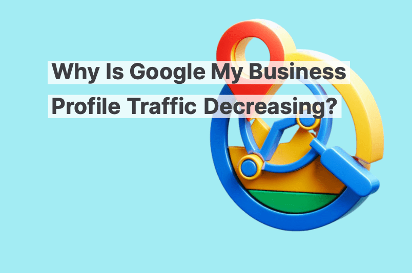 Why is Google My Business Profile Traffic Decreasing?